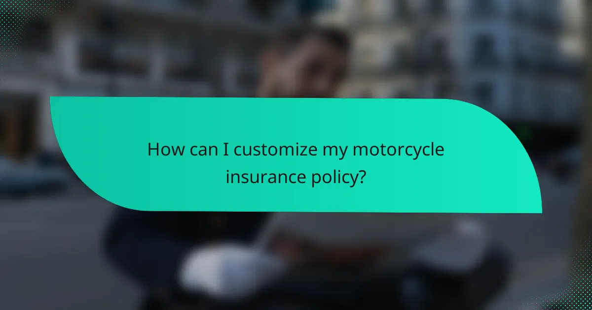 How can I customize my motorcycle insurance policy?