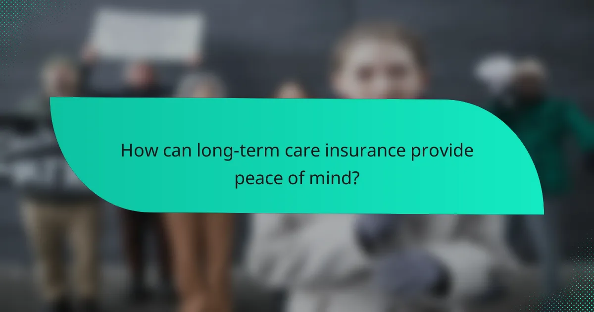 How can long-term care insurance provide peace of mind?