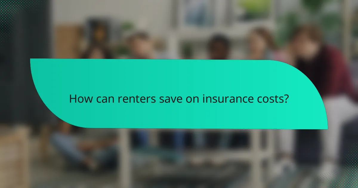 How can renters save on insurance costs?