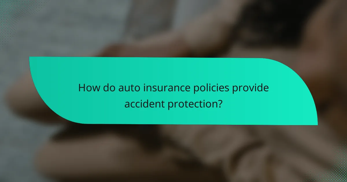 How do auto insurance policies provide accident protection?