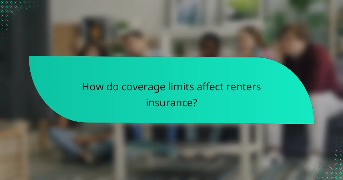 How do coverage limits affect renters insurance?