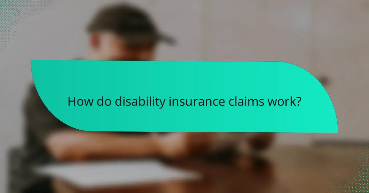How do disability insurance claims work?