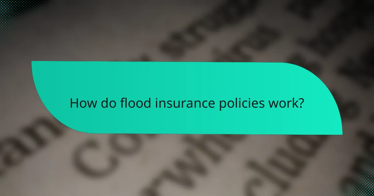 How do flood insurance policies work?