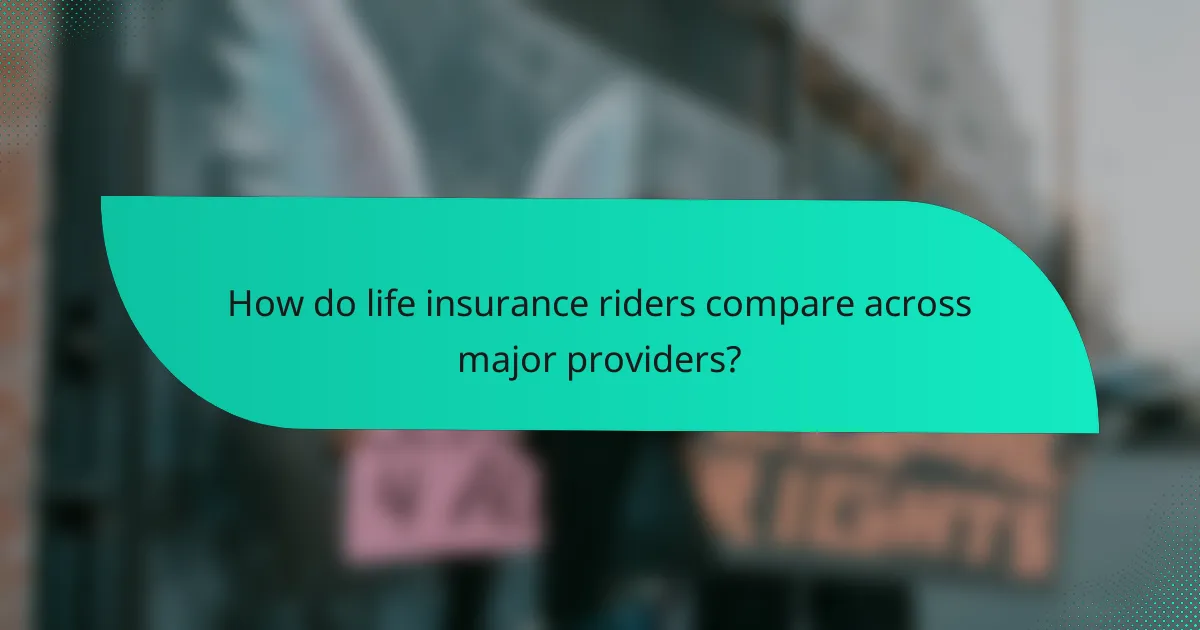 How do life insurance riders compare across major providers?