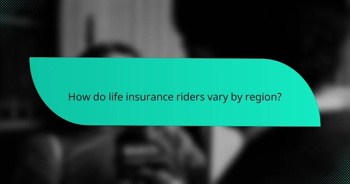 How do life insurance riders vary by region?
