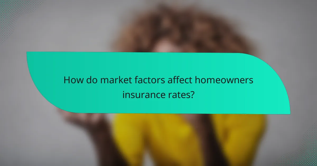 How do market factors affect homeowners insurance rates?