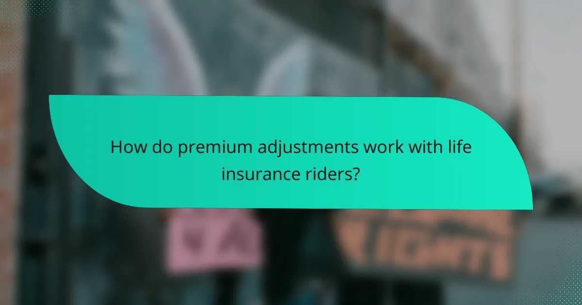 How do premium adjustments work with life insurance riders?