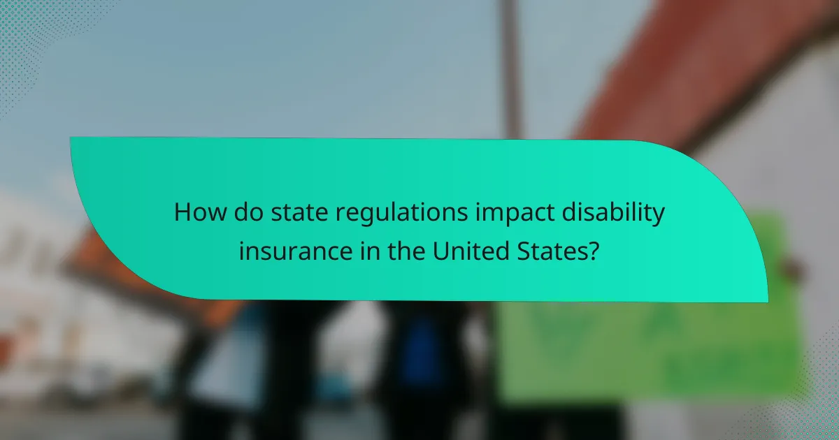 How do state regulations impact disability insurance in the United States?