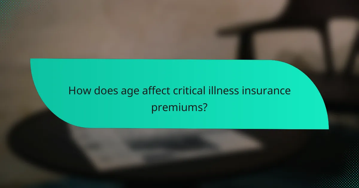 How does age affect critical illness insurance premiums?