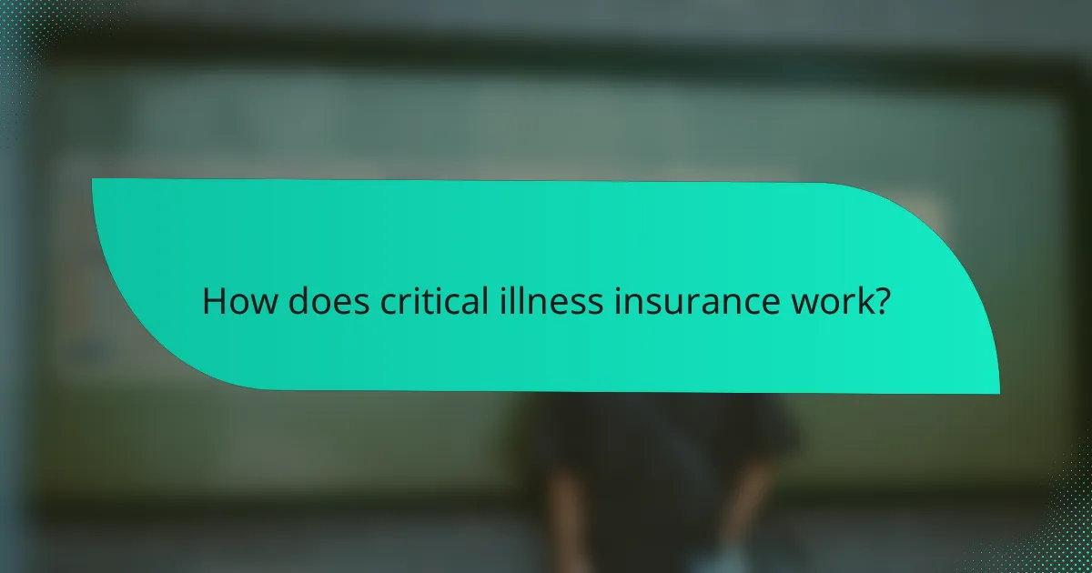 How does critical illness insurance work?