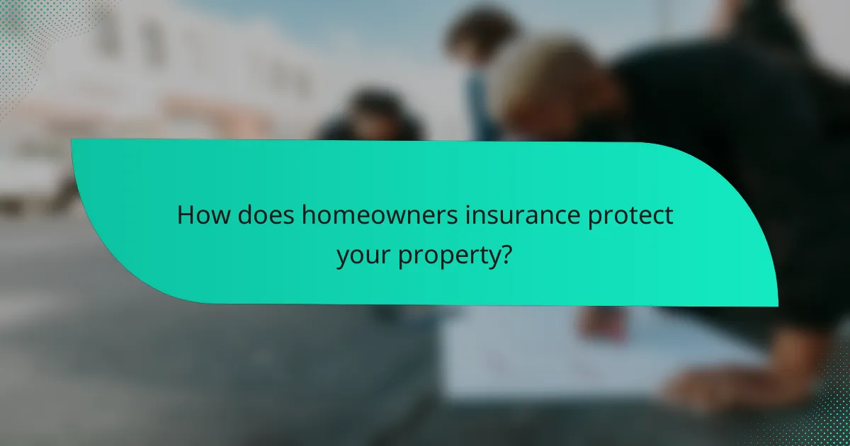 How does homeowners insurance protect your property?