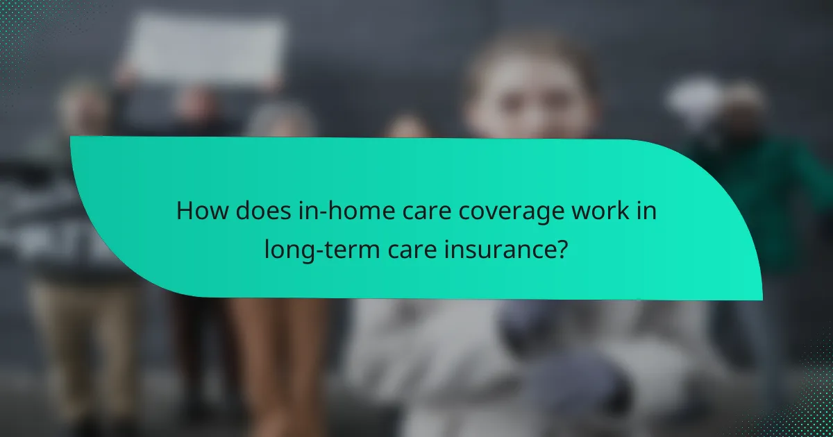 How does in-home care coverage work in long-term care insurance?