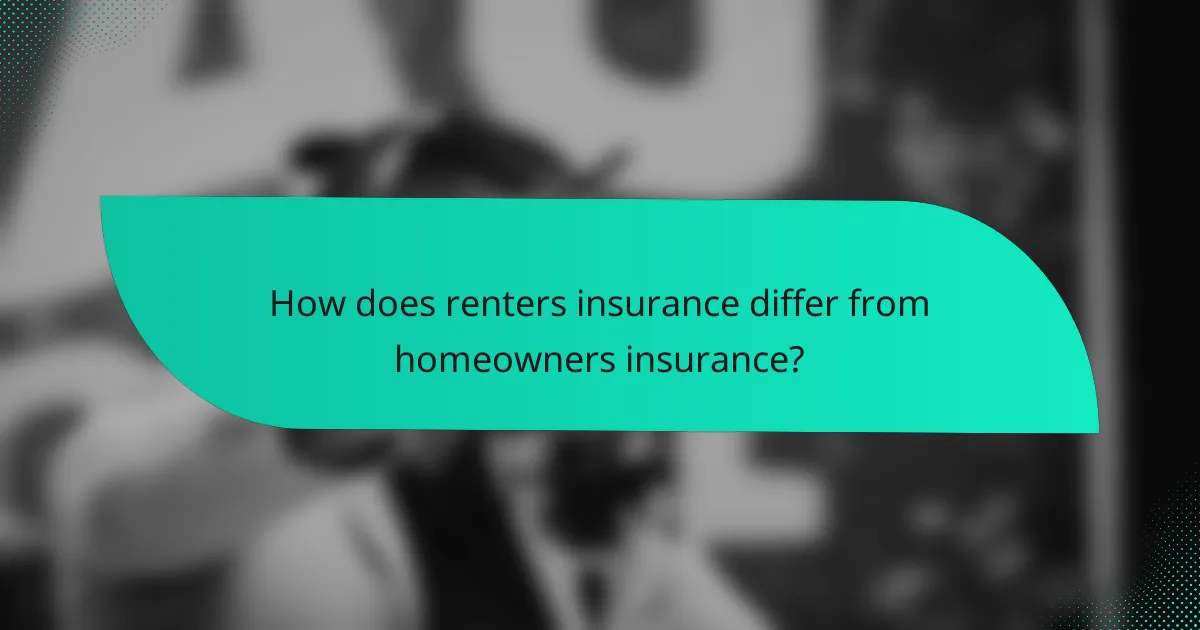 How does renters insurance differ from homeowners insurance?