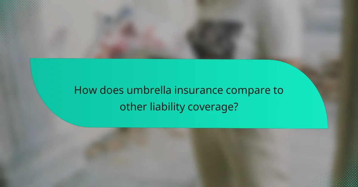 How does umbrella insurance compare to other liability coverage?