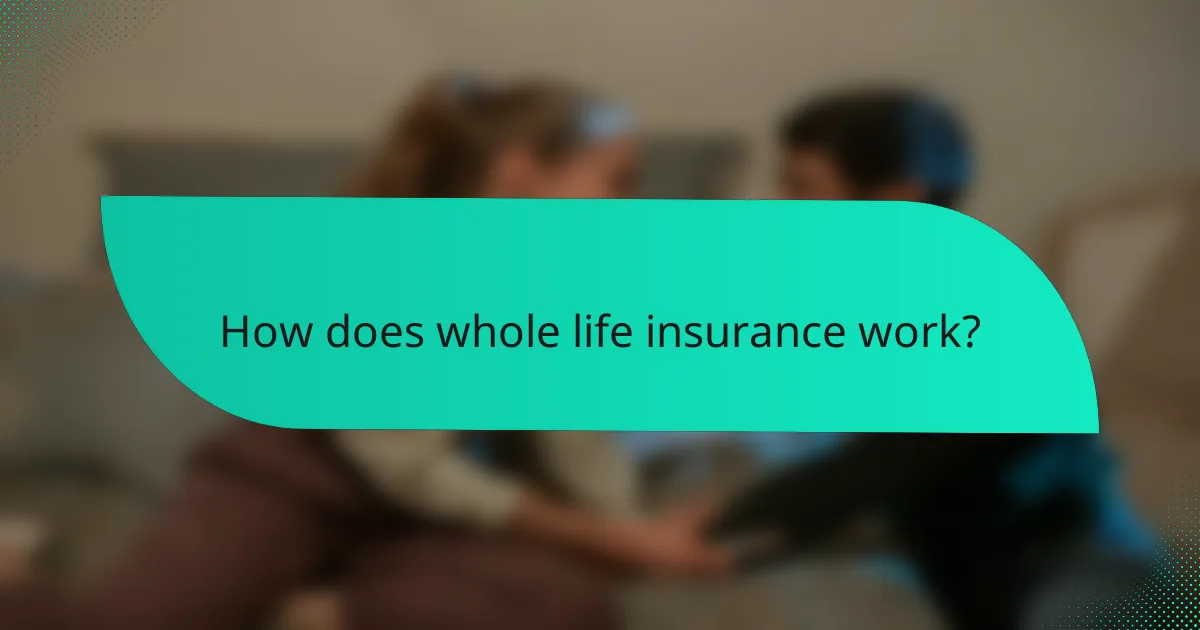 How does whole life insurance work?