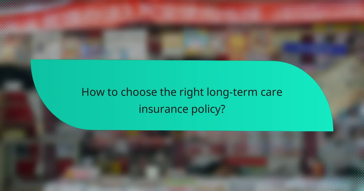 How to choose the right long-term care insurance policy?
