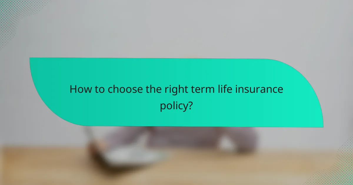 How to choose the right term life insurance policy?