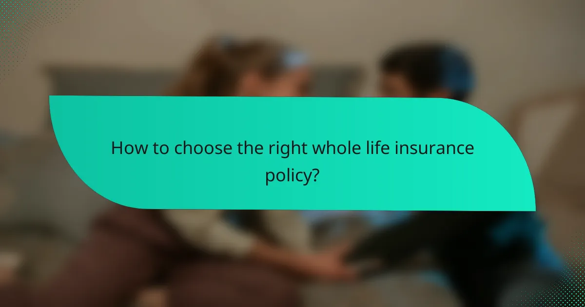 How to choose the right whole life insurance policy?