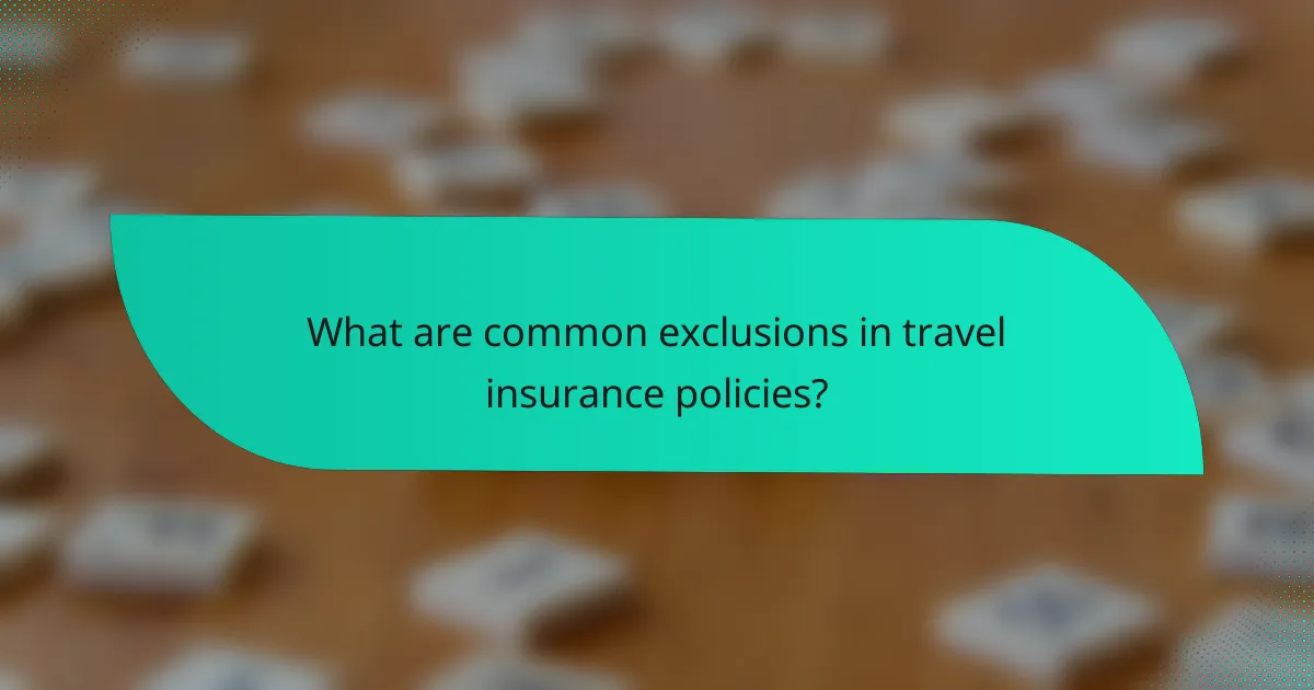 What are common exclusions in travel insurance policies?