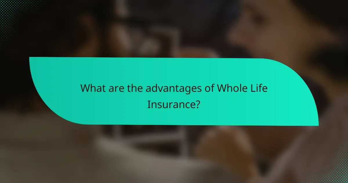 What are the advantages of Whole Life Insurance?