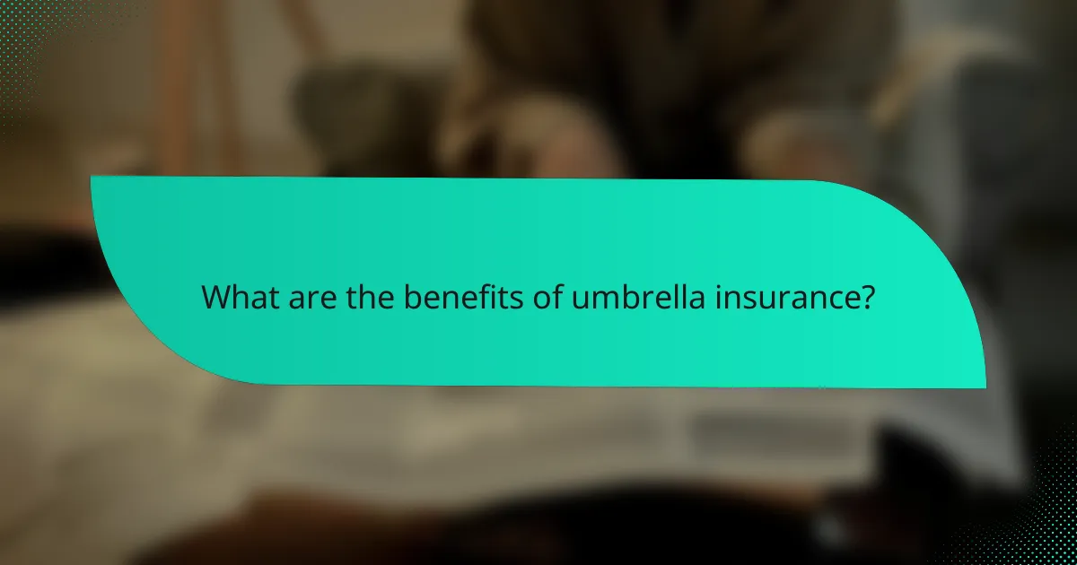 What are the benefits of umbrella insurance?