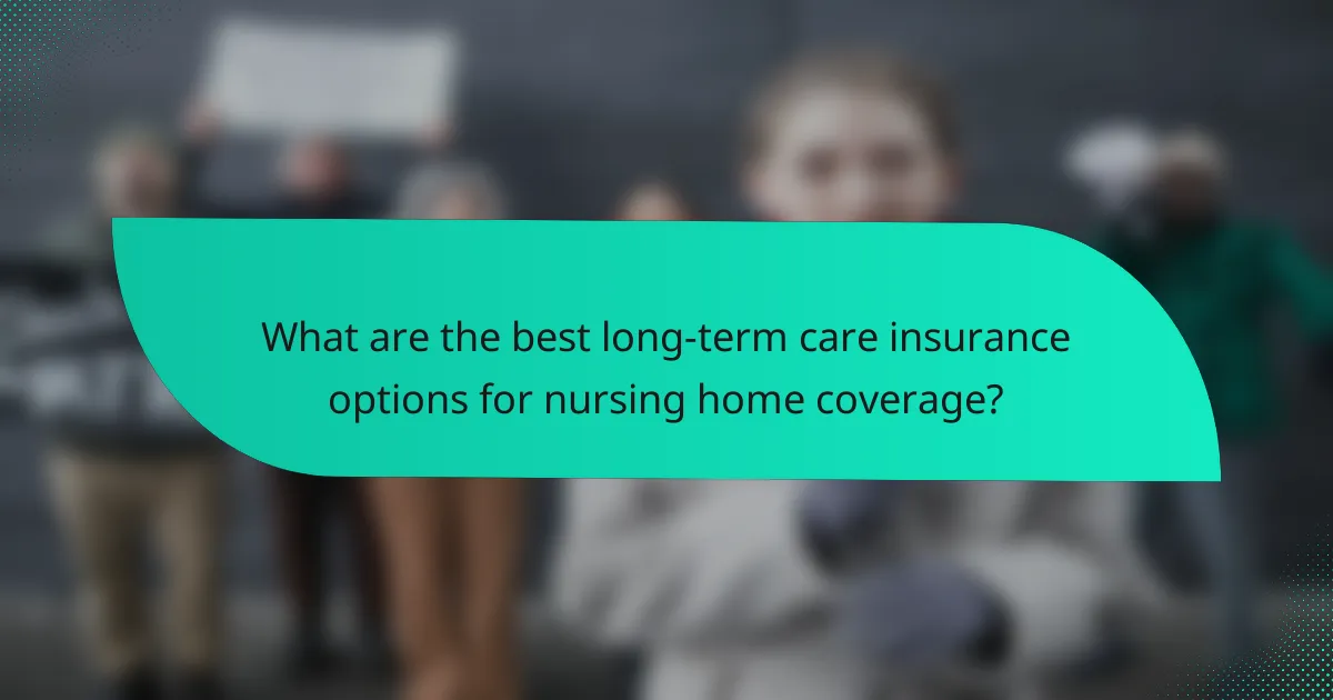 What are the best long-term care insurance options for nursing home coverage?