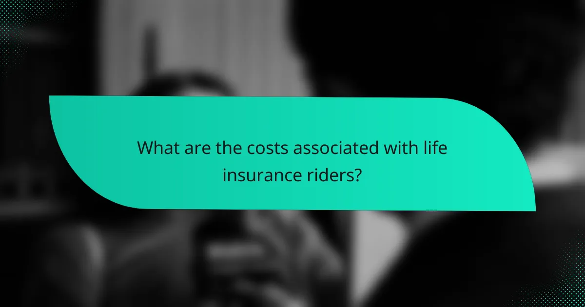 What are the costs associated with life insurance riders?
