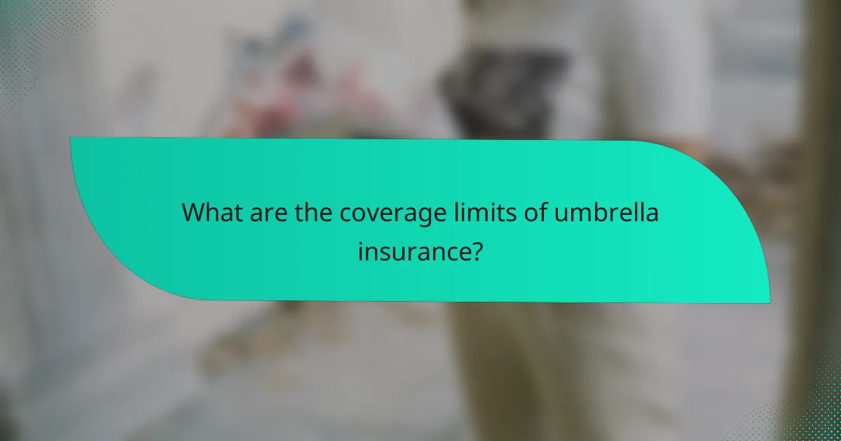 What are the coverage limits of umbrella insurance?