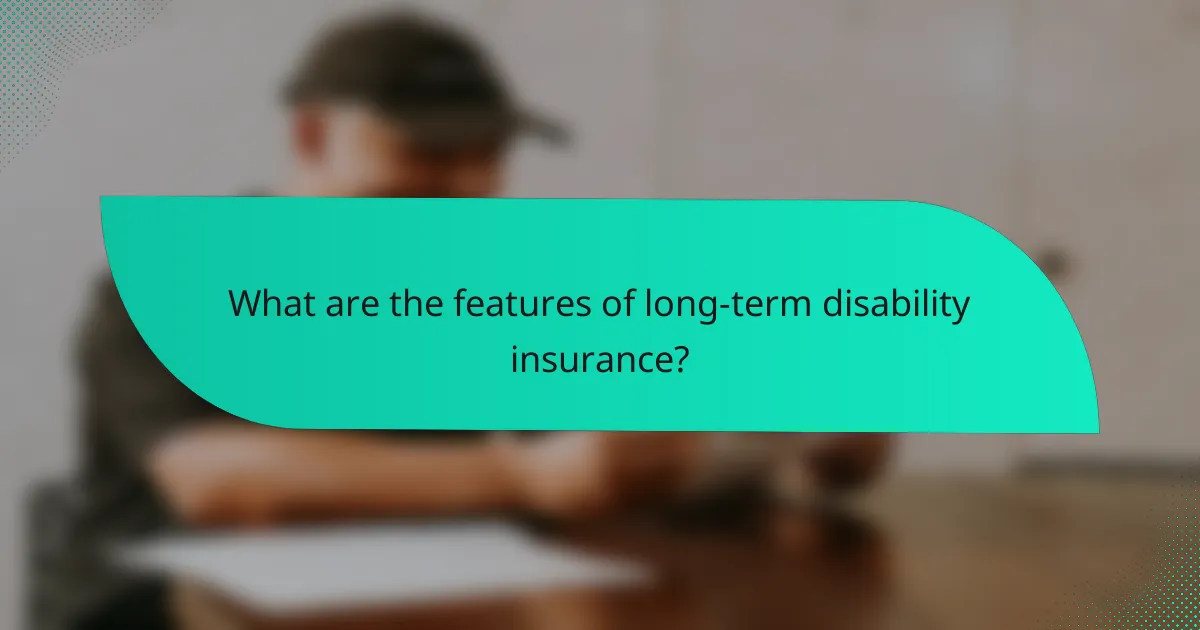 What are the features of long-term disability insurance?