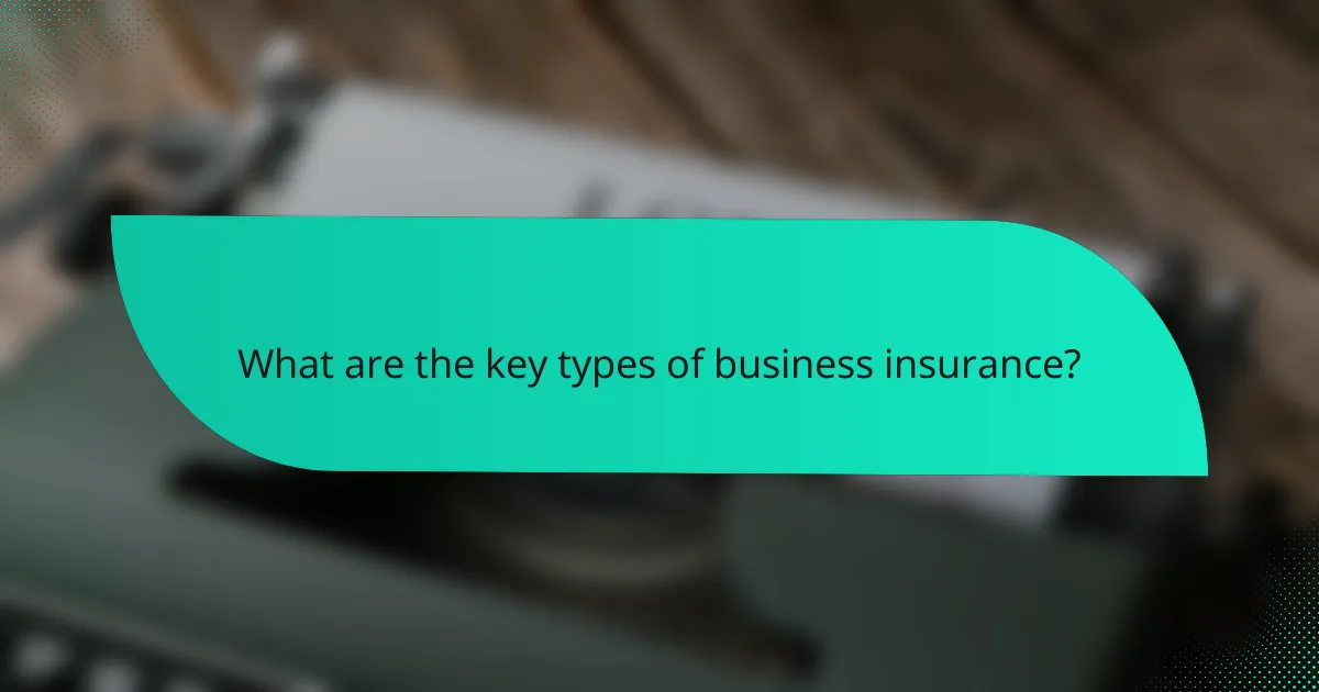 What are the key types of business insurance?