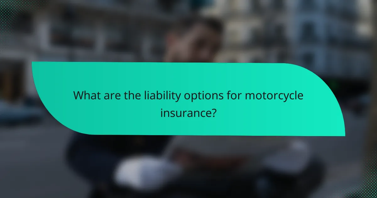 What are the liability options for motorcycle insurance?