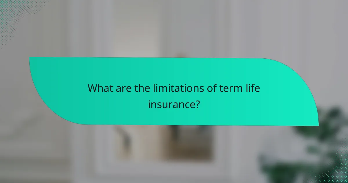 What are the limitations of term life insurance?