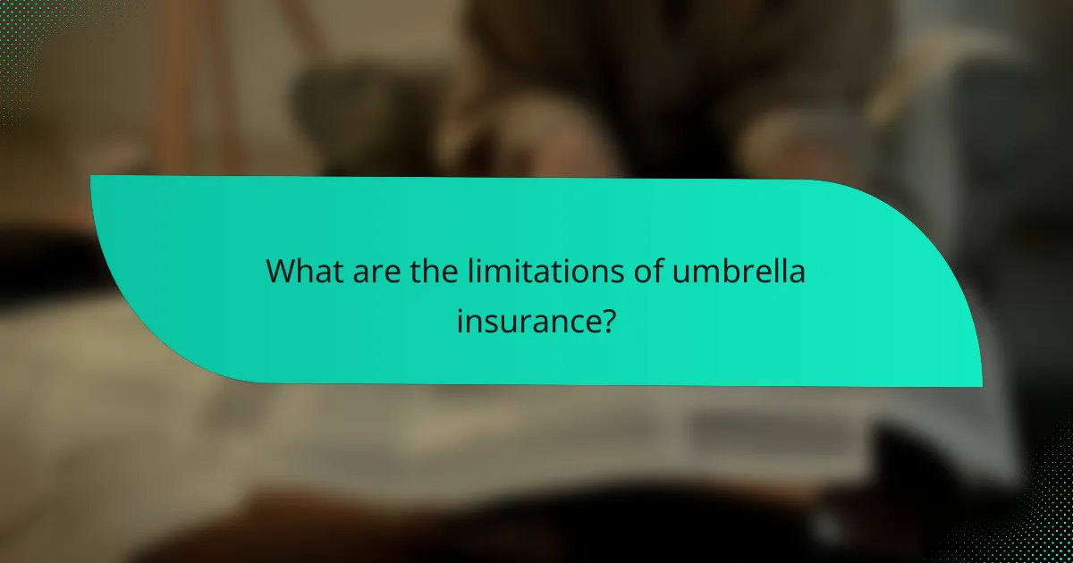 What are the limitations of umbrella insurance?