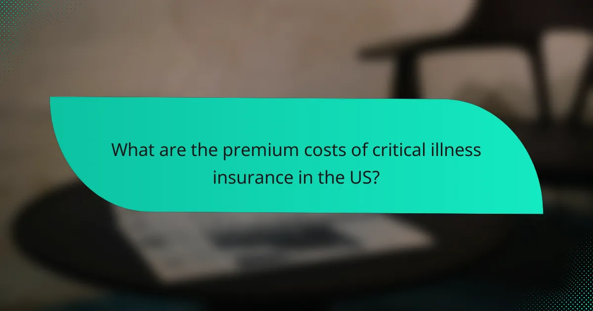 What are the premium costs of critical illness insurance in the US?