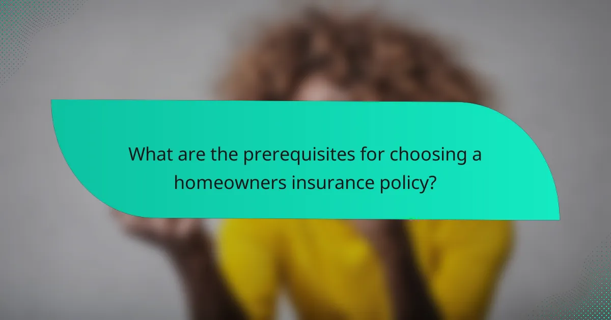 What are the prerequisites for choosing a homeowners insurance policy?