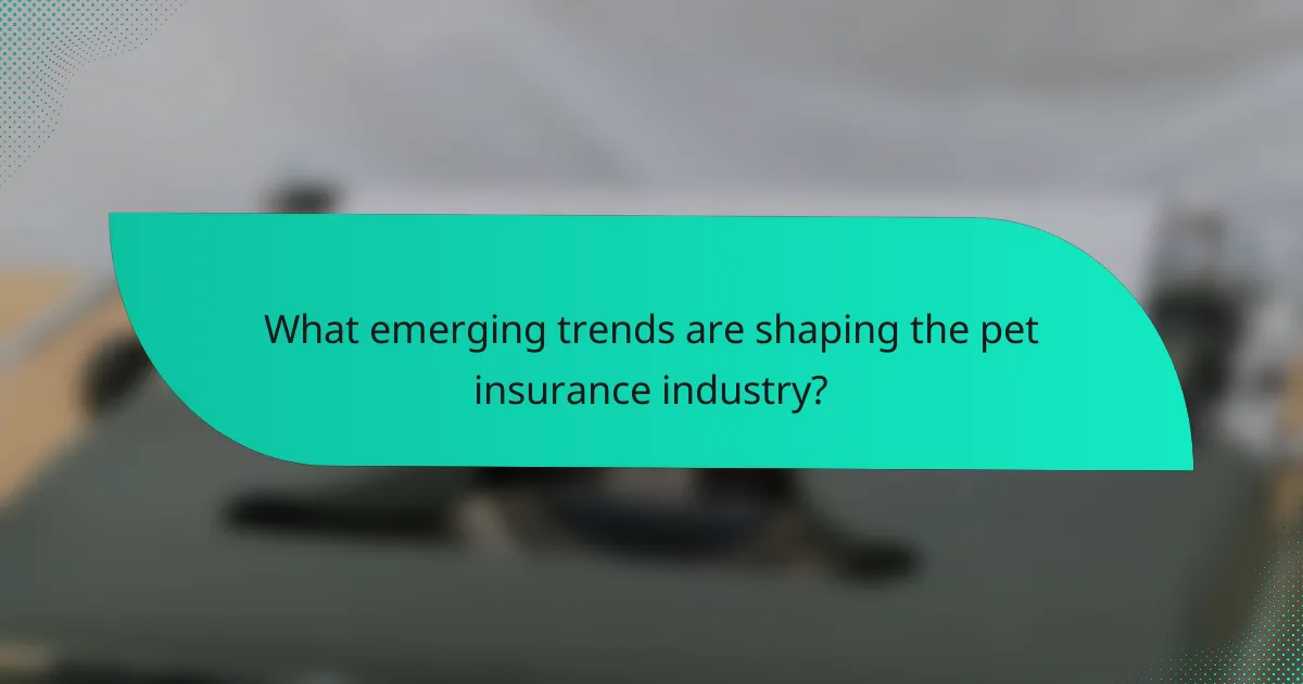 What emerging trends are shaping the pet insurance industry?