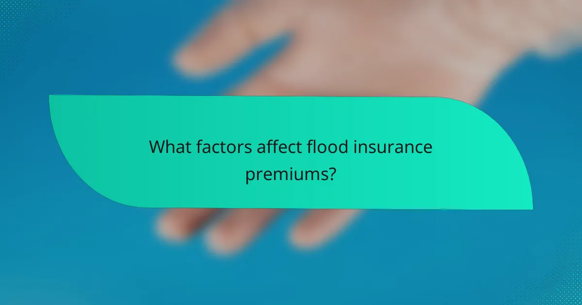 What factors affect flood insurance premiums?