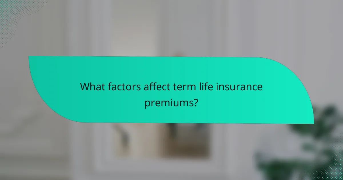 What factors affect term life insurance premiums?