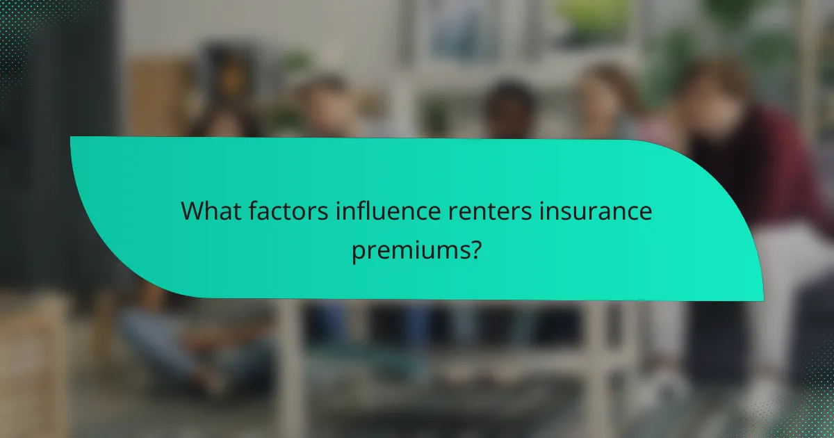 What factors influence renters insurance premiums?