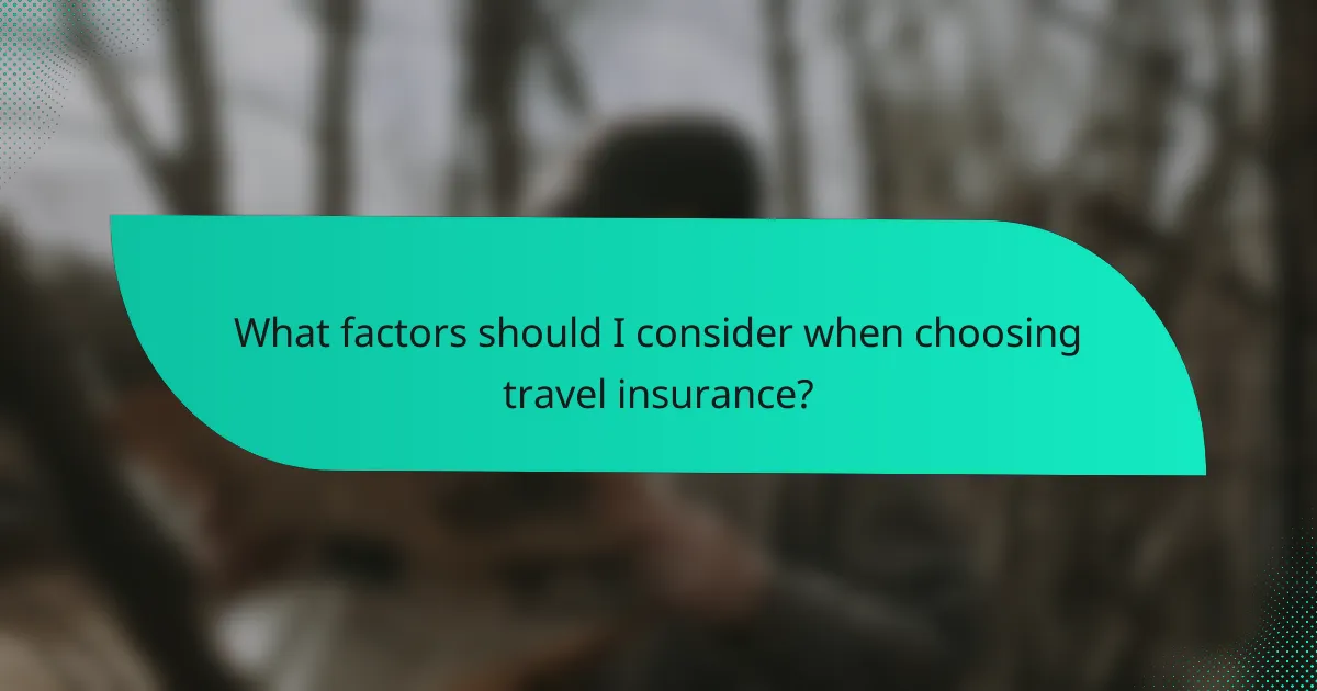 What factors should I consider when choosing travel insurance?