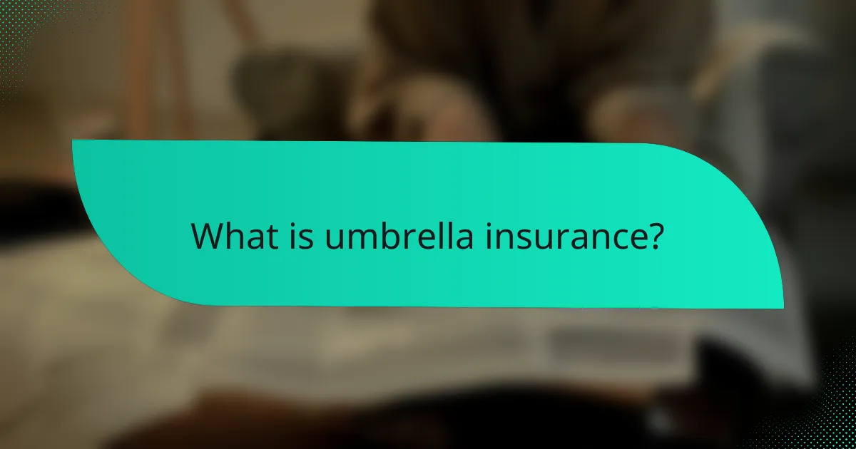 What is umbrella insurance?